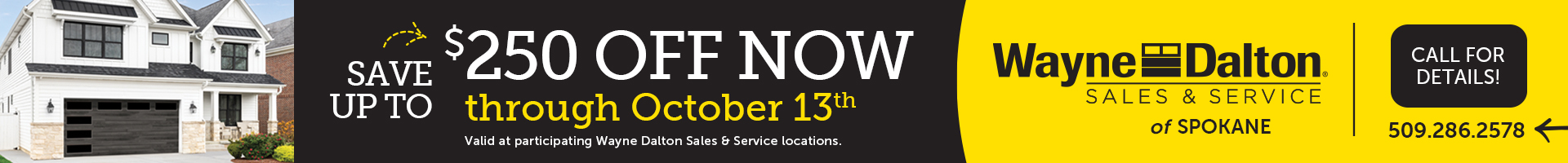 ad web banner that says save up to $250 through October 13th. Call wayne dalton sales and service spokane for details.